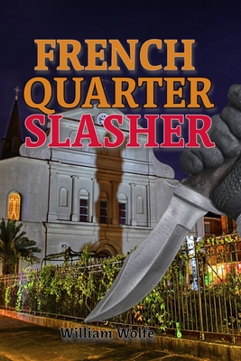 French Quarter Slasher: There's a Cop Killer on the Loose in the Big Easy. - Wolfe, William