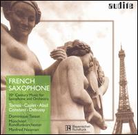French Saxophone: 20th Century Music for Saxophone and Orchestra - Dominique Tassot (sax); Munich Radio Orchestra; Manfred Neuman (conductor)