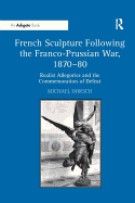 French Sculpture Following the Franco-Prussian War, 1870-80: Realist Allegories and the Commemoration of Defeat