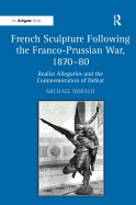 French Sculpture Following the Franco-Prussian War, 1870-80: Realist Allegories and the Commemoration of Defeat