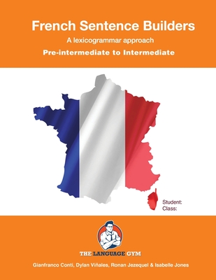 French Sentence Builders - A Lexicogrammar approach: Pre-intermediate to Intermediate - Viales, Dylan (Editor), and Conti, Gianfranco, Dr.