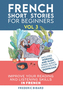French: Short Stories for Beginners + French Audio Vol 3: Improve Your Reading and Listening Skills in French. Learn French with Stories