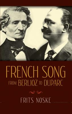 French Song from Berlioz to Duparc - Noske, Frits, Professor, and Benton, Rita (Translated by)