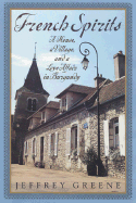 French Spirits: A House, a Village, and a Love Affair in Burgundy