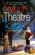 French Theatre Today: The View from New York, Paris, and Avignon