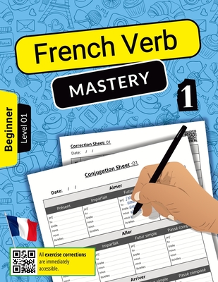 French Verb Mastery Volume 1: Mastering Conjugation Skills for Beginner Learners (Level 1) - Nigel, Azzedine