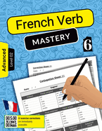 French Verb Mastery Volume 6: Advancing Conjugation Skills for Advanced Learners (Level 2)