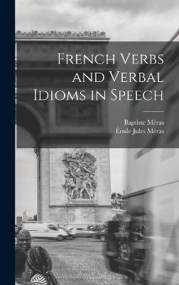 French Verbs and Verbal Idioms in Speech - Mras, Baptiste, and Mras, mile Jules