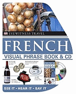 French Visual Phrase Book & CD: See it * Hear it * Say it