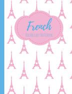 French Vocabulary Notebook: Split page layout New vocabulary words go in one column and the mother tongue translation in the other Pink Eiffel tower pattern
