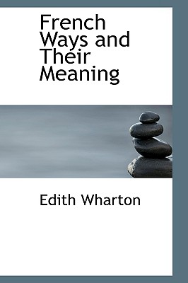 French Ways and Their Meaning - Wharton, Edith