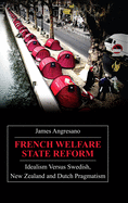 French Welfare State Reform: Idealism Versus Swedish, New Zealand and Dutch Pragmatism