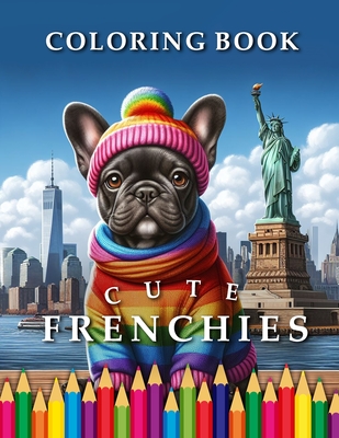 Frenchies Coloring Book: Cute and Playful Bulldogs to Color - Color Books, My