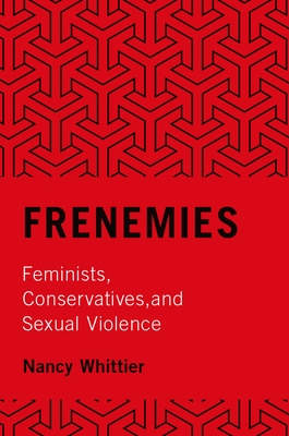 Frenemies: Feminists, Conservatives, and Sexual Violence - Whittier, Nancy