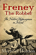 Freney the Robber: The Noblest Highwayman in Ireland