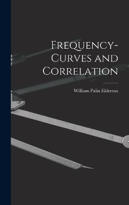 Frequency-curves and Correlation - Elderton, William Palin