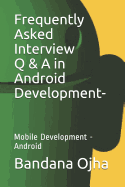 Frequently Asked Interview Q & A in Android Development: Mobile Development -Android