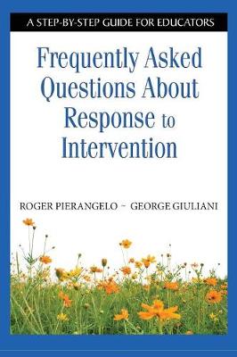 Frequently Asked Questions about Response to Intervention: A Step-By-Step Guide for Educators - Pierangelo, Roger, and Giuliani, George A