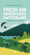 Fresh Air Adventures Switzerland: 32 Unforgettable Activities