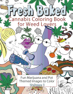 Fresh Baked Cannabis Coloring Book for Weed Lovers: Fun Marijuana and Pot Themed Images to Color - Volume 3