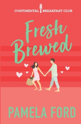 Fresh Brewed: A feel good romantic comedy - Ford, Pamela