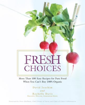 Fresh Choices: More Than 100 Easy Recipies for Pure Food When You Can't Buy 100% Organic - Joachim, David, and Davis, Rochelle