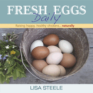 Fresh Eggs Daily: Raising Happy, Healthy Chickens... Naturally