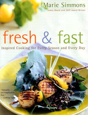 Fresh & Fast: Inspired Cooking for Every Season and Every Day - Simmons, Marie, and Richardson, Alan (Photographer)