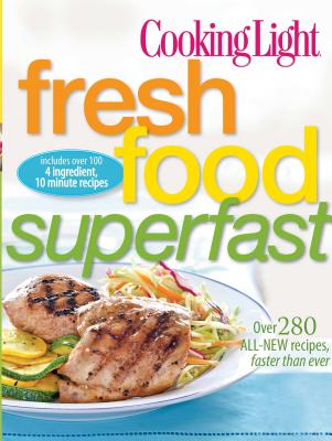 Fresh Food Superfast - The Editors of Cooking Light
