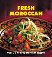 Fresh Moroccan: Over 70 Healthy Recipes