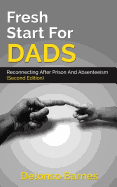 Fresh Start for Dads (Second Edition): Reconnecting After Prison and Absenteeism