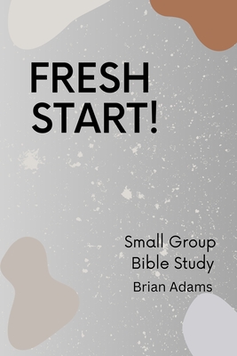 Fresh Start - Small Group Bible Study - Adams, Brian
