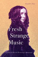 Fresh Strange Music: Elizabeth Barrett Browning's Language