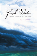 Fresh Water: Women Writing on the Great Lakes