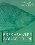 Freshwater Aquaculture Book: A Handbook of Small Scale Fish Culture in North America