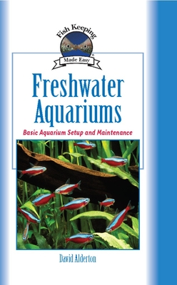 Freshwater Aquariums: Basic Aquarium Setup and Maintenance - Alderton, David