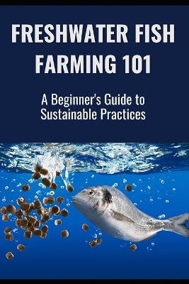 Freshwater Fish Farming 101: A Beginner's Guide to Sustainable Practices - Library, Farmer's