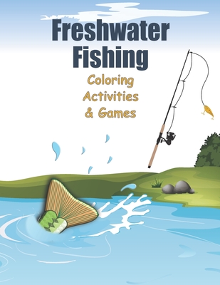 Freshwater Fishing: Coloring Activities and Games: Sudoku, Word Search, Word Scramble, Dot to Dot, Tic Tac Toe, and More. - Hunter, Amy