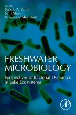 Freshwater Microbiology: Perspectives of Bacterial Dynamics in Lake Ecosystems - Bandh, Suhaib A. (Editor)