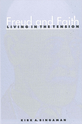 Freud and Faith: Living in the Tension - Bingaman, Kirk A