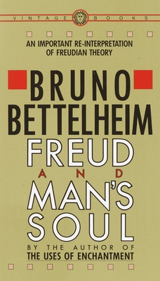 Freud and Man's Soul: An Important Re-Interpretation of Freudian Theory - Bettelheim, Bruno