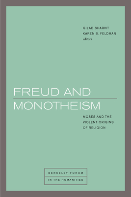 Freud and Monotheism: Moses and the Violent Origins of Religion - Sharvit, Gilad (Contributions by), and Feldman, Karen S (Editor), and Assmann, Jan (Contributions by)