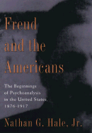 Freud and the Americans: The Beginnings of Psychoanalysis in the United States, 1876-1917
