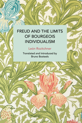 Freud and the Limits of Bourgeois Individualism - Rozitchner, Len, and Bosteels, Bruno (Translated by)