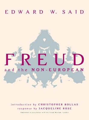 Freud and the Non-European - Said, Edward W, Professor, and Bollas, Christopher, Professor (Introduction by)