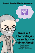 Freud e a interpreta??o dos sonhos do Rabino Almoli: Ensaio sobre Psicanlise, Talmud e Juda?smo