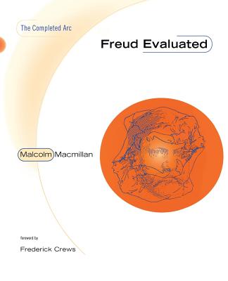 Freud Evaluated: The Completed ARC - MacMillan, Malcolm, and Crews, Frederick (Foreword by)