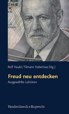 Freud Neu Entdecken: Ausgewahlte Lekturen - Haubl, Rolf (Editor)