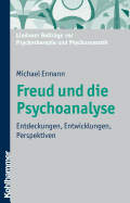 Freud Und Die Psychoanalyse: Entdeckungen, Entwicklungen, Perspektiven