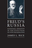 Freud's Russia: National Identity in the Evolution of Psychoanalysis